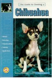 Cover of: Guide to Owning a Chihuahua: Puppy Care, Grooming, Training, History, Health, Breed Standard (Re Dog Series)