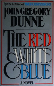 Cover of: The red white and blue by John Gregory Dunne, John Gregory Dunne