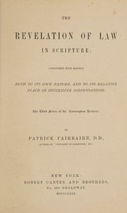 Cover of: The revelation of law in Scripture: considered with respect both to its own nature, and to its relative place in successive dispensations