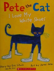 Cover of: Pete the Cat: I Love My White Shoes
