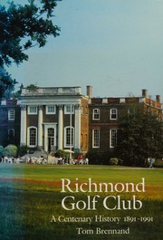 Cover of: Richmond Golf Club. A Centenary History: 1891-1991 by Tom Brennand