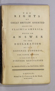 Cover of: The rights of Great Britain asserted against the claims of America: being an answer to the Declaration of the general Congress.