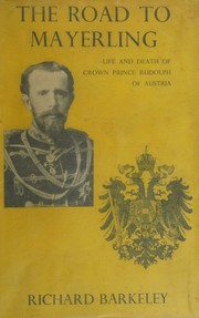 Cover of: The Road to Mayerling. Life and death of Crown Prince Rudolph of Austria. With plates, including portraits