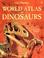 Cover of: The Usborne World Atlas of Dinosaurs
