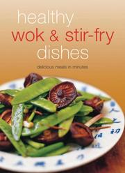 Cover of: Healthy Wok & Stir Fry Dishes: Stir-Fried Dishes Are the Ultimate in Asian "Comfort Food."  Included Here Are over 65 Quick and Delicious Recipes Prepared With a Wok. (Learn to Cook)