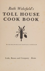 Cover of: Ruth Wakefield's Toll House cook book by Ruth Graves Wakefield, Ruth Graves Wakefield