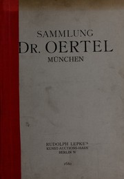 Cover of: Sammlung Dr. Oertel, München by Rudolph Lepke's Kunst-Auctions-Haus, Rudolph Lepke's Kunst-Auctions-Haus