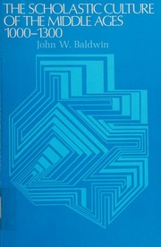 Cover of: The scholastic culture of the Middle Ages, 1000-1300 by John W. Baldwin, John W. Baldwin