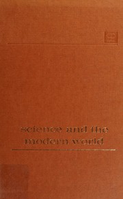 Cover of: Science and the modern world: one of a series of lectures presented at Georgetown University, Washington, D.C., on the occasion of its 175th anniversary, October 1963 to May 1964.