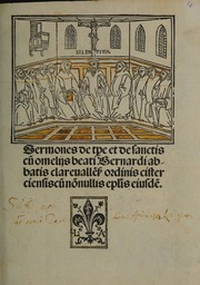 Cover of: Sermones de t[em]p[or]e et de sanctis: cu[m] omelijs Beati Bernardi Abbatis Clareualle[n]s[is] ordinis Cisterciensis ; cu[m] no[n]nullis ep[isto]lis eiusde[m].