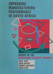 Cover of: Improving manufacturing performance in South Africa: the report of the Industrial Strategy Project