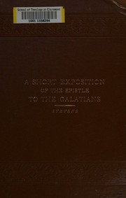 Cover of: A short exposition of the Epistle to the Galatians ... by George Barker Stevens, George Barker Stevens