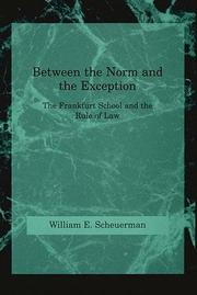 Cover of: Between the norm and the exception: the Frankfurt school and the rule of law