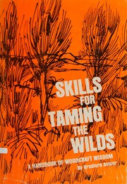 Cover of: Skills for taming the wilds;: A handbook of woodcraft wisdom
