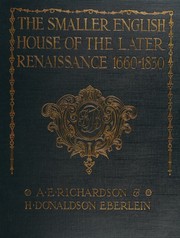 Cover of: The smaller English house of the later renaissance, 1660-1830 by Albert E. Richardson, Albert E. Richardson