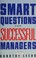 Cover of: Smart questions for successful managers.