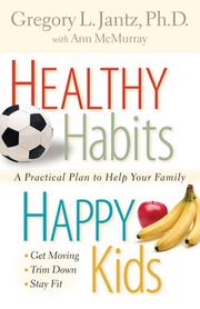 Cover of: Healthy habits, happy kids: a practical plan to help your family