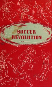 Cover of: Soccer revolution: Great Britain taught the world how to play and enjoy Association football, later to be taught many a hard lesson by former pupils
