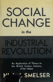 Cover of: Social change in the industrial revolution: an application of theory to the British cotton industry