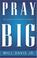 Cover of: Pray Big
