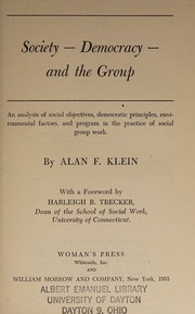 Cover of: Society, Democracy, and the Group: An Analysis of Social Objectives, Democratic Principles, Environmental Factors, and Program in the Practice of Social Group Work