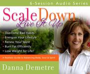 Cover of: Scale DownLive It Up audio series by Danna Demetre