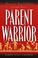 Cover of: Parent warrior