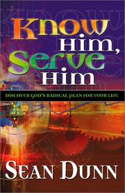 Cover of: Know Him, Serve Him: Discover God's Radical Plan for Your Life