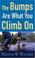 Cover of: The Bumps Are What You Climb On