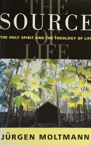 Cover of: The source of life: the Holy Spirit and the theology of life