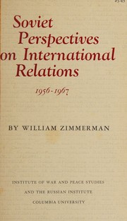 Cover of: Soviet perspectives on international relations, 1956-1967 by William Zimmerman, William Zimmerman