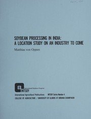 Cover of: Soybean processing in India: a location study on an industry to come.