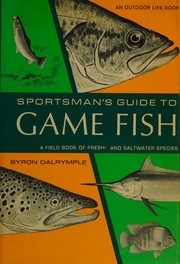 Cover of: Sportsman's guide to game fish by Dalrymple, Byron W., Dalrymple, Byron W.