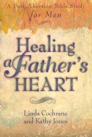 Cover of: Healing a father's heart: a post-abortion Bible study for men