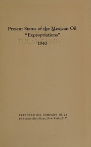 Cover of: Present status of the Mexican oil "expropriations" 1940.