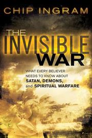 Cover of: The invisible war: what every believer needs to know about satan, demons, and spiritual warfare