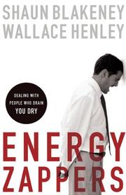 Cover of: Energy Zappers: Dealing with People Who Drain You Dry