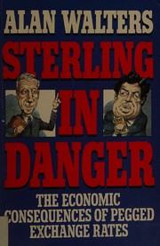 Cover of: Sterling in danger: the economic consequences of pegged exchange rates