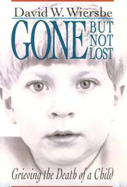 Cover of: Gone but not lost: grieving the death of a child