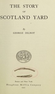 Cover of: The story of Scotland yard by George Dilnot, George Dilnot