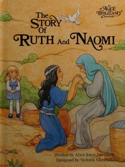 Cover of: The story of Ruth and Naomi (An Alice in bibleland storybook)