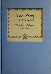Cover of: The story up to now: the Library of Congress, 1800-1946