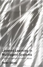 Cover of: Layered Learning in Multiagent Systems: A Winning Approach to Robotic Soccer (Intelligent Robotics and Autonomous Agents)