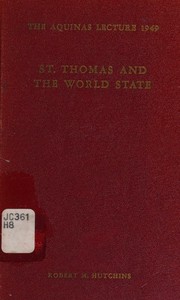 Cover of: St. Thomas and the world state (Aquinas lecture) by Robert Maynard Hutchins, Robert Maynard Hutchins