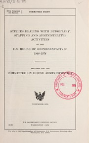 Cover of: Studies dealing with budgetary, staffing and administrative activities of the U.S. House of Representatives, 1946-1978
