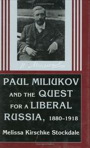 Cover of: Paul Miliukov and the quest for a liberal Russia, 1880-1918 by Melissa Kirschke Stockdale