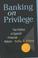 Cover of: Banking on privilege