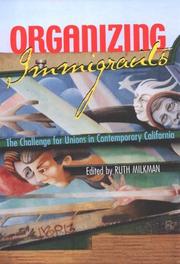 Cover of: Organizing Immigrants: The Challenge for Unions in Contemporary California (ILR Press Books)