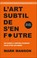 Cover of: L'art subtil de s'en foutre
