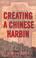 Cover of: Creating a Chinese Harbin